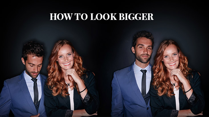 how to look bigger